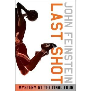 Last Shot: Mystery at the Final Four (the Sports Beat, 1) -- John Feinstein
